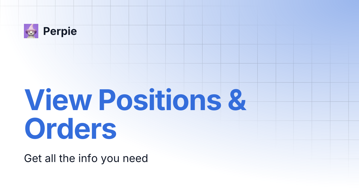 View Positions & Orders | Perpie